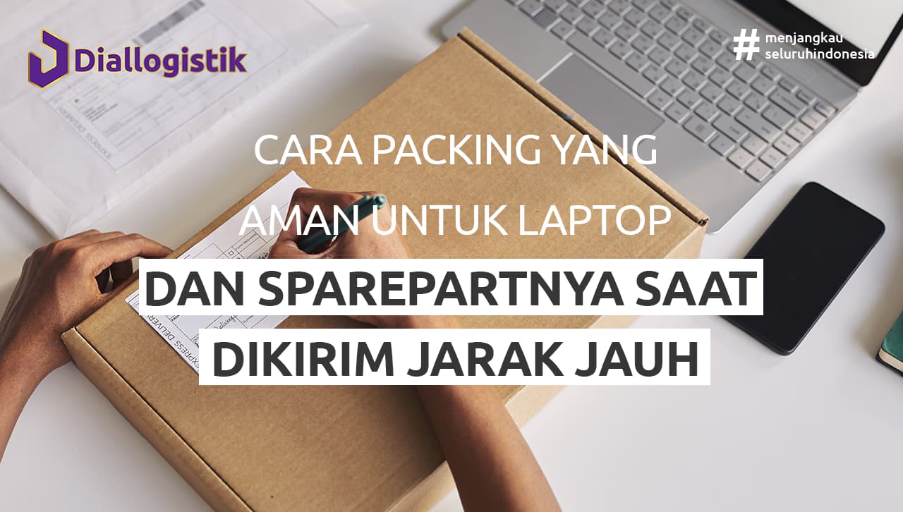 Cara packing yang aman untuk laptop dan sparepartnya saat dikirim jarak jauh